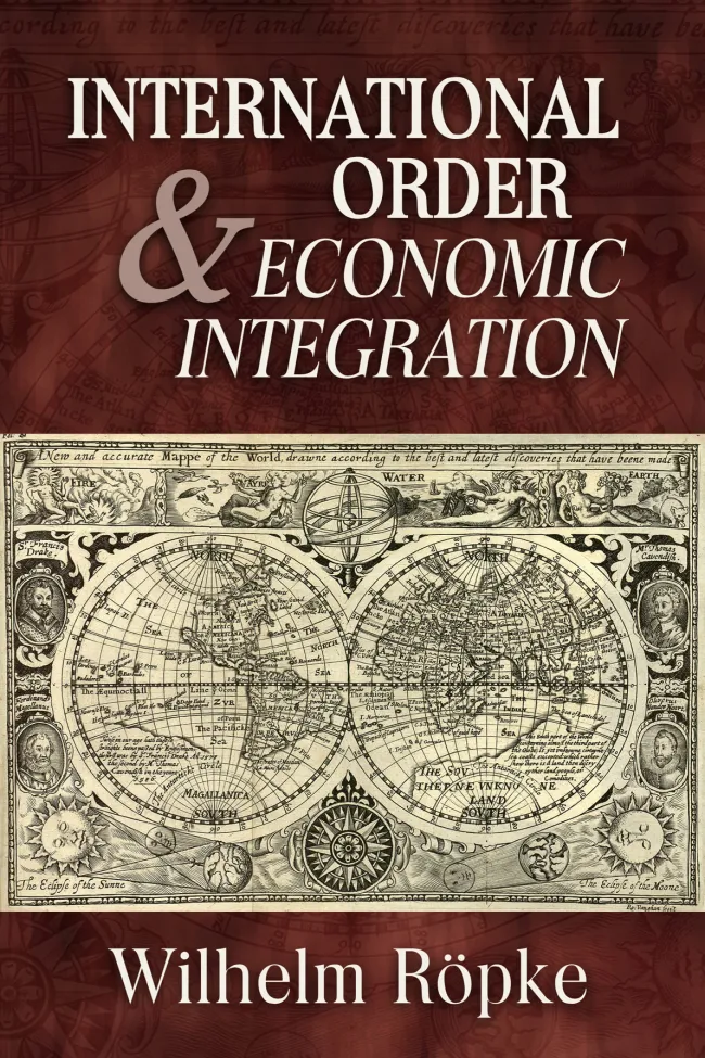 International Order and Economic Integration by Wilhelm Röpke